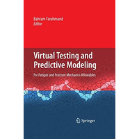 Virtual Testing and Predictive Modeling: For Fatigue and Fracture Mechanics Allo [Paperback]