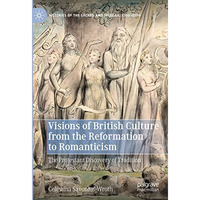 Visions of British Culture from the Reformation to Romanticism: The Protestant D [Hardcover]