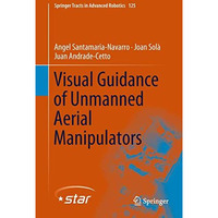 Visual Guidance of Unmanned Aerial Manipulators [Hardcover]