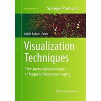 Visualization Techniques: From Immunohistochemistry to Magnetic Resonance Imagin [Paperback]