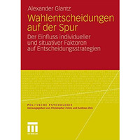 Wahlentscheidungen auf der Spur: Der Einfluss individueller und situativer Fakto [Paperback]