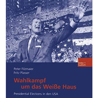 Wahlkampf um das Wei?e Haus: Presidential Elections in den USA [Paperback]