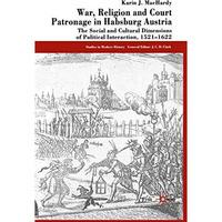 War, Religion and Court Patronage in Habsburg Austria: The Social and Cultural D [Paperback]