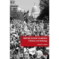 Wartime Dissent in America: A History and Anthology [Paperback]