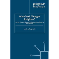 Was Greek Thought Religious?: On the Use and Abuse of Hellenism, from Rome to Ro [Paperback]