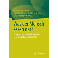 Was der Mensch essen darf: ?konomischer Zwang, ?kologisches Gewissen und globale [Paperback]