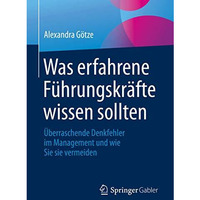 Was erfahrene F?hrungskr?fte wissen sollten: ?berraschende Denkfehler im Managem [Paperback]