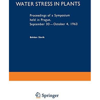 Water Stress in Plants: Proceedings of a Symposium held in Prague, September 30 [Paperback]