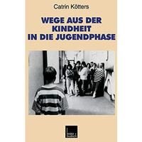 Wege aus der Kindheit in die Jugendphase: Biographische Schritte der Verselbst?n [Paperback]