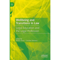 Wellbeing and Transitions in Law: Legal Education and the Legal Profession [Hardcover]