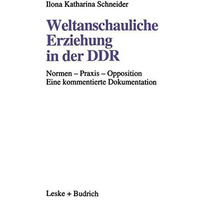 Weltanschauliche Erziehung in der DDR: Normen  Praxis  Opposition Eine komment [Paperback]