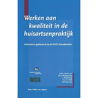 Werken aan kwaliteit in de huisartsenpraktijk: Indicatoren gebaseerd op de NHG-s [Paperback]