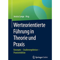 Werteorientierte F?hrung in Theorie und Praxis: Konzepte  Studienergebnisse  P [Paperback]