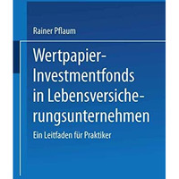 Wertpapier-Investmentfonds in Lebensversicherungsunternehmen: Ein Leitfaden f?r  [Paperback]