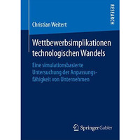 Wettbewerbsimplikationen technologischen Wandels: Eine simulationsbasierte Unter [Paperback]