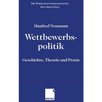 Wettbewerbspolitik: Geschichte, Theorie und Praxis [Paperback]