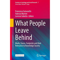 What People Leave Behind: Marks, Traces, Footprints and their Relevance to Knowl [Hardcover]