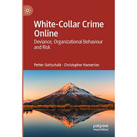 White-Collar Crime Online: Deviance, Organizational Behaviour and Risk [Paperback]