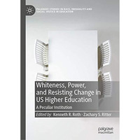 Whiteness, Power, and Resisting Change in US Higher Education: A Peculiar Instit [Hardcover]