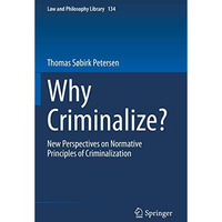 Why Criminalize?: New Perspectives on Normative Principles of Criminalization [Paperback]