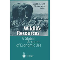 Wildlife Resources: A Global Account of Economic Use [Paperback]