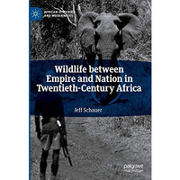 Wildlife between Empire and Nation in Twentieth-Century Africa [Hardcover]