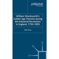 William Wordsworth's Golden Age Theories During the Industrial Revolution [Paperback]