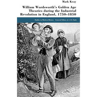 William Wordsworth's Golden Age Theories During the Industrial Revolution [Hardcover]