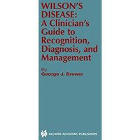 Wilsons Disease: A Clinicians Guide to Recognition, Diagnosis, and Management [Paperback]