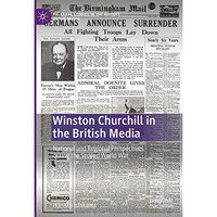 Winston Churchill in the British Media: National and Regional Perspectives durin [Hardcover]