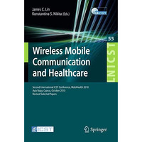 Wireless Mobile Communication and Healthcare: Second International ICST Conferen [Paperback]