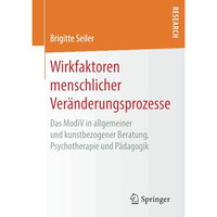 Wirkfaktoren menschlicher Ver?nderungsprozesse: Das ModiV in allgemeiner und kun [Paperback]