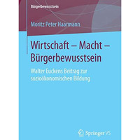 Wirtschaft  Macht  B?rgerbewusstsein: Walter Euckens Beitrag zur sozio?konomis [Paperback]