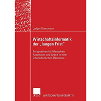 Wirtschaftsinformatik der langen Frist: Perspektiven f?r Menschen, Automaten u [Paperback]