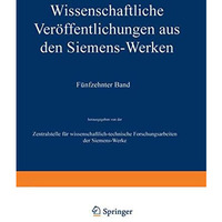 Wissenschaftliche Ver?ffentlichungen aus den Siemens-Werken: XV. Band Erstes Hef [Paperback]