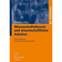 Wissenschaftstheorie und wissenschaftliches Arbeiten: Eine Einf?hrung f?r Wirtsc [Paperback]