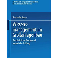 Wissensmanagement im Gro?anlagenbau: Ganzheitlicher Ansatz und empirische Pr?fun [Paperback]