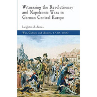 Witnessing the Revolutionary and Napoleonic Wars in German Central Europe [Paperback]