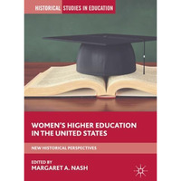 Womens Higher Education in the United States: New Historical Perspectives [Paperback]