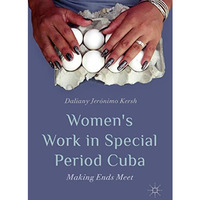 Womens Work in Special Period Cuba: Making Ends Meet [Hardcover]