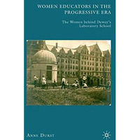 Women Educators in the Progressive Era: The Women behind Deweys Laboratory Scho [Paperback]