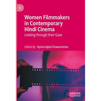 Women Filmmakers in Contemporary Hindi Cinema: Looking through their Gaze [Hardcover]