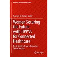 Women Securing the Future with TIPPSS for Connected Healthcare: Trust, Identity, [Paperback]