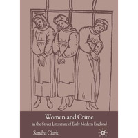 Women and Crime in the Street Literature of Early Modern England [Paperback]