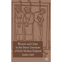 Women and Crime in the Street Literature of Early Modern England [Hardcover]