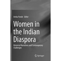 Women in the Indian Diaspora: Historical Narratives and Contemporary Challenges [Paperback]