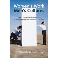 Women's Work, Men's Cultures: Overcoming Resistance and Changing Organizational  [Paperback]