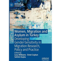 Women, Migration and Asylum in Turkey: Developing Gender-Sensitivity in Migratio [Paperback]