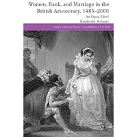 Women, Rank, and Marriage in the British Aristocracy, 1485-2000: An Open Elite? [Paperback]