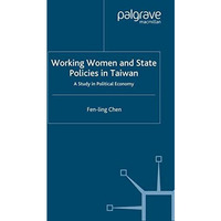 Working Women and State Policies in Taiwan: A Study in Political Economy [Paperback]